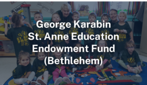 George Karabin St. Anne Education Endowment Fund (Bethlehem, PA)