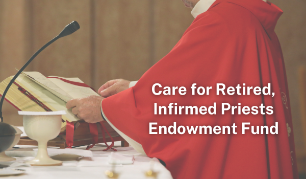 Care for Retired, Infirmed Priests Endowment Fund