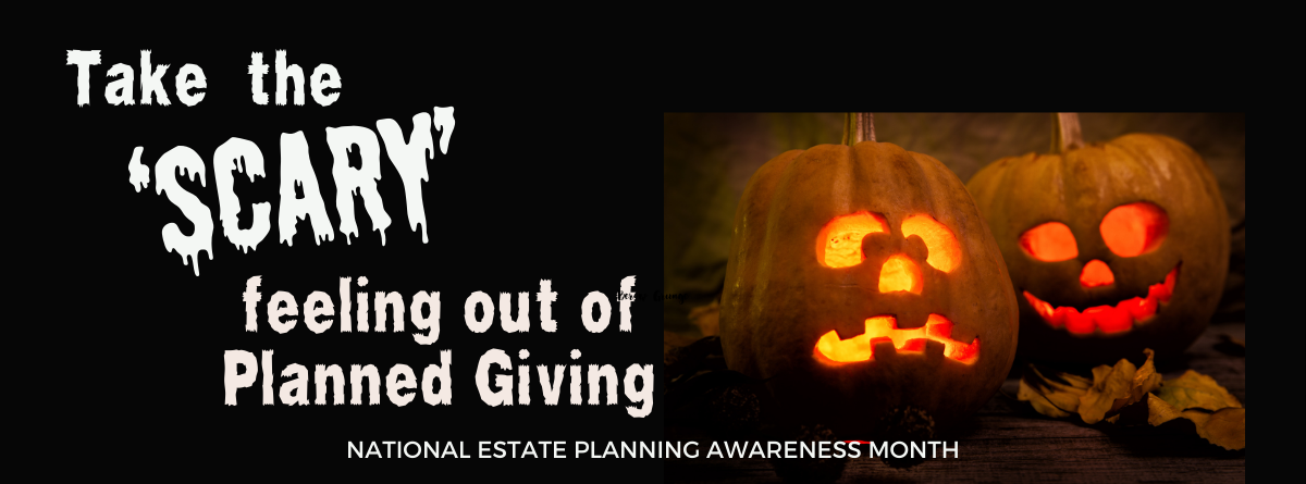 Taking the ‘Scary’ Feeling Out of Planned Giving