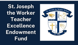 St. Joeseph the Worker Teacher Excellence Endowment Fund